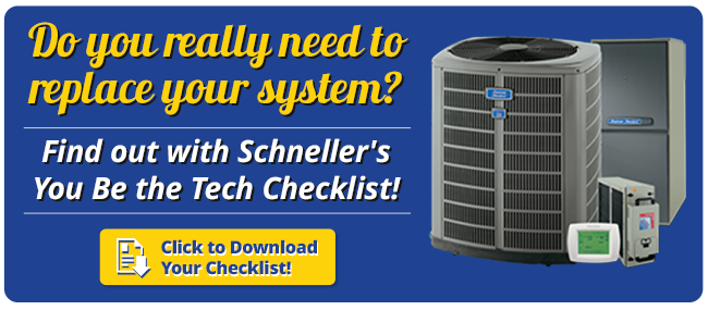Blue graphic with yellow and white font reading "Do you really need to replace your system? Find out with Schneller's You-Be-the-Tech Checklist! (Click to Download Your Checklist). Image of HVAC unit on right.